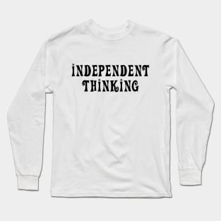 Independent Thinking is a thinking differently saying Long Sleeve T-Shirt